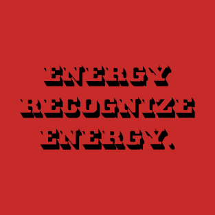 Energy Recognize Energy T-Shirt