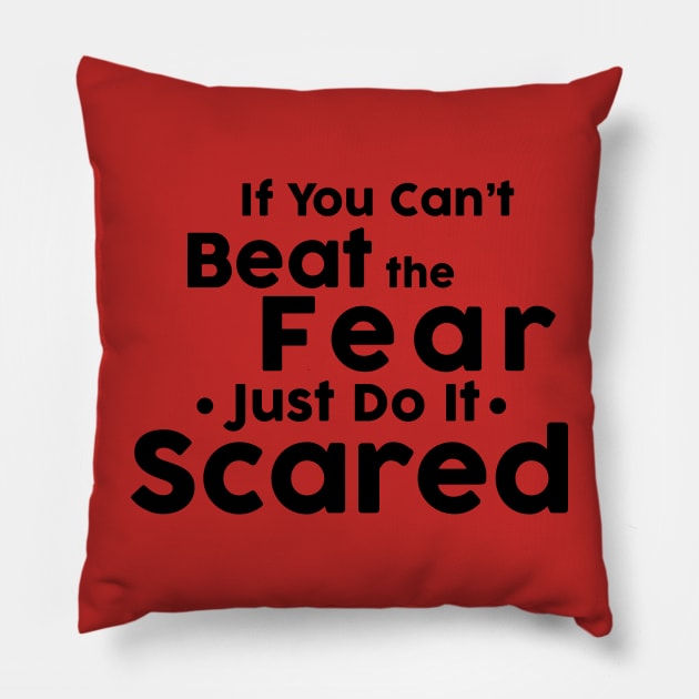 If you cant not beat fear, do it scared. Pillow by Jkinkwell