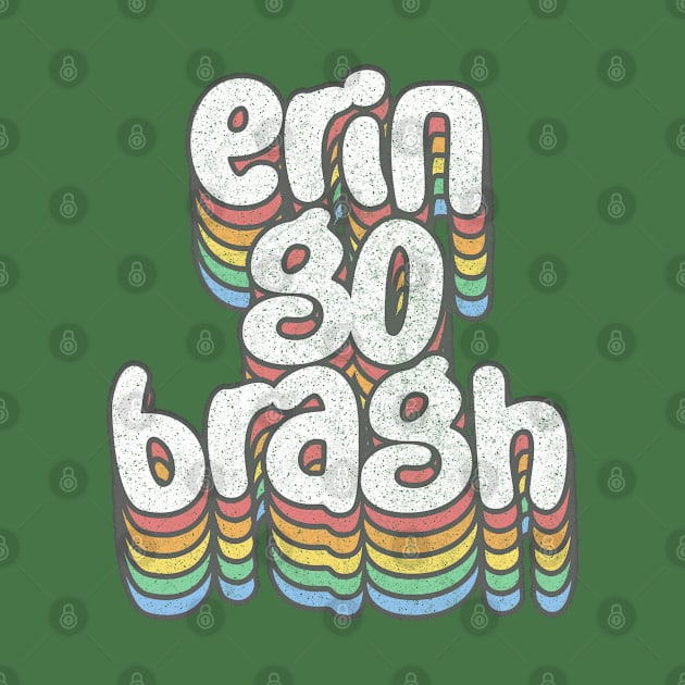 Erin Go Bragh! Irish Pride Retro Design by feck!