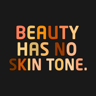 Beauty has no skin tone unisex T-Shirt