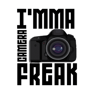 I'mma A Camera Freak Funny T-shirts Design T-Shirt