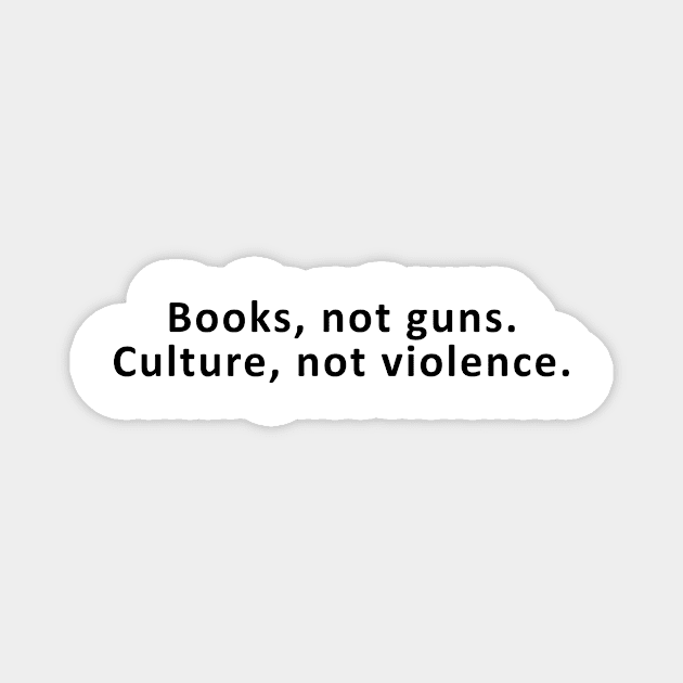 books not guns culture not violence Magnet by Ramy Art