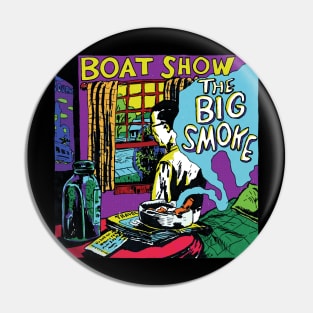 Boat Show - The Big Smoke Pin