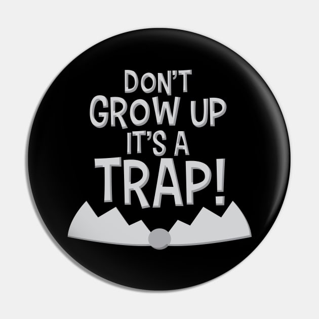 Don't grow up it's a trap! Funny Shirt Life Pin by Denotation