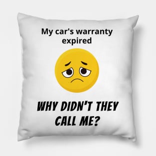 My Car's Warranty Expired, Why Didn't they Call Me? Pillow