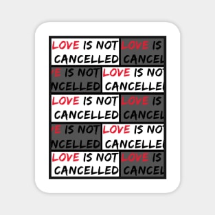 Love is not Cancelled Magnet