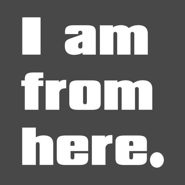 I am from here. by Eugene and Jonnie Tee's