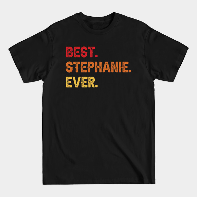 Discover Best STEPHANIE Ever, STEPHANIE Second Name, STEPHANIE Middle Name - Second Name - T-Shirt