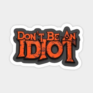 Don't Be An Idiot Magnet