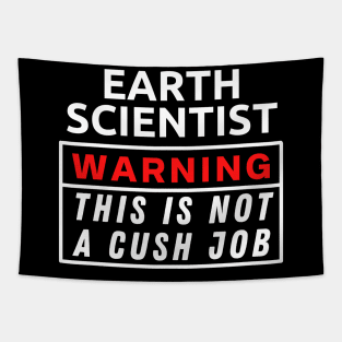 Earth scientist Warning This Is Not A Cush Job Tapestry