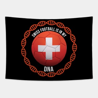 Swiss Football Is In My DNA - Gift for Swiss With Roots From Switzerland Tapestry