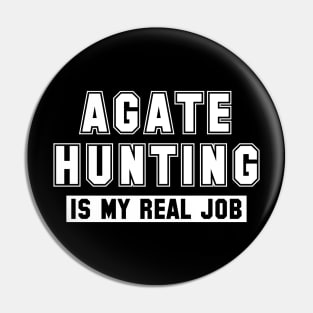 Agate Hunting Is My Real Job Pin