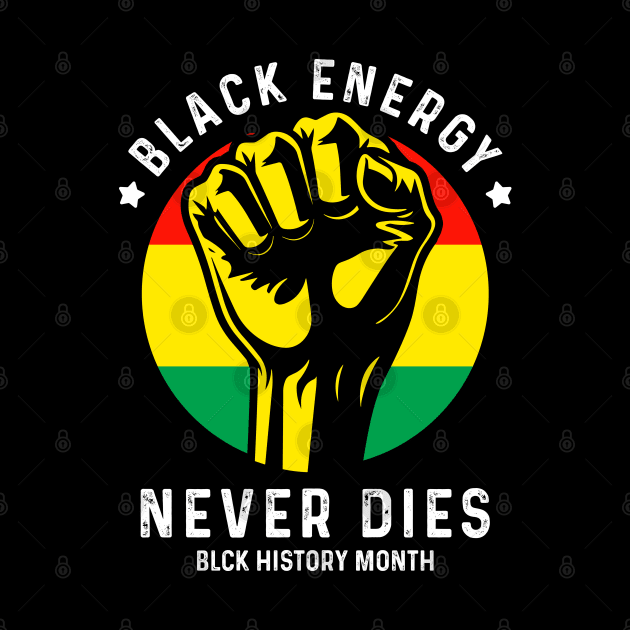 Black Energy Never Dies - Black History Month by Emma Creation