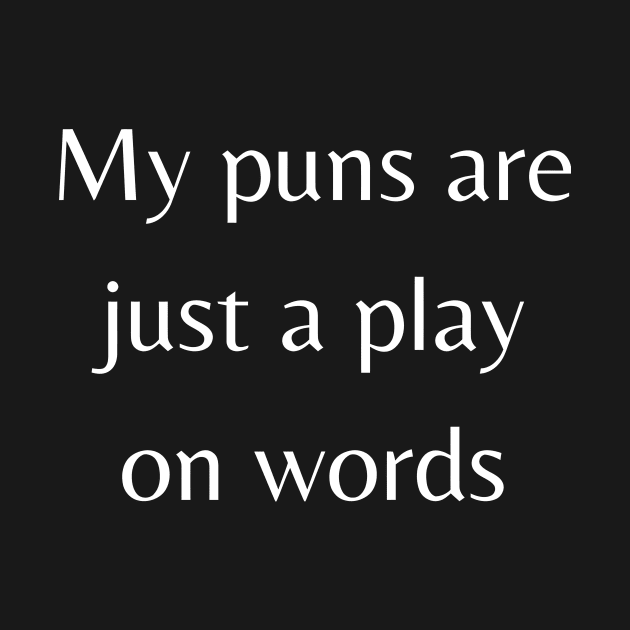 My Puns are just a play on words by alexanderkansas