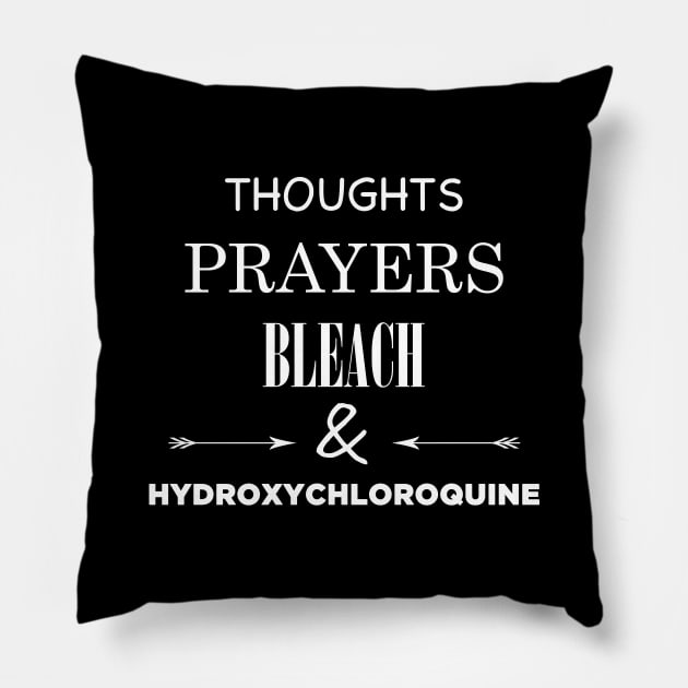 Thoughts Prayers Bleach and Hydroxychloroquine Pillow by Created by JR