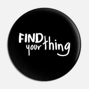 Find Your Thing Pin