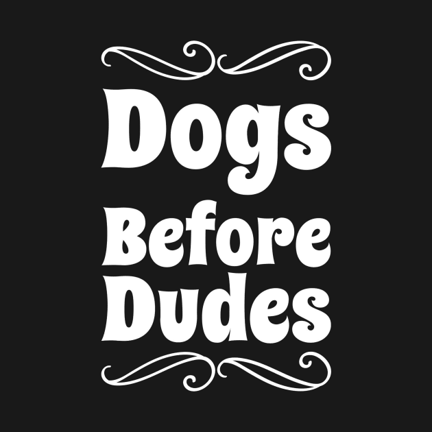 Dogs Before Dudes by captainmood