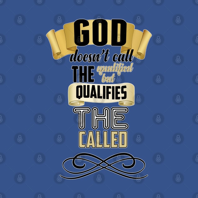 God Qualifies The Called by CalledandChosenApparel