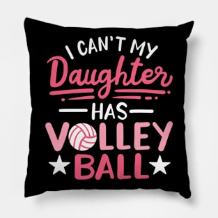 I Can't My Daughter Has Volleyball Pillow