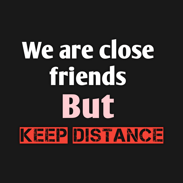 We are close friends but keep distance by Ehabezzat