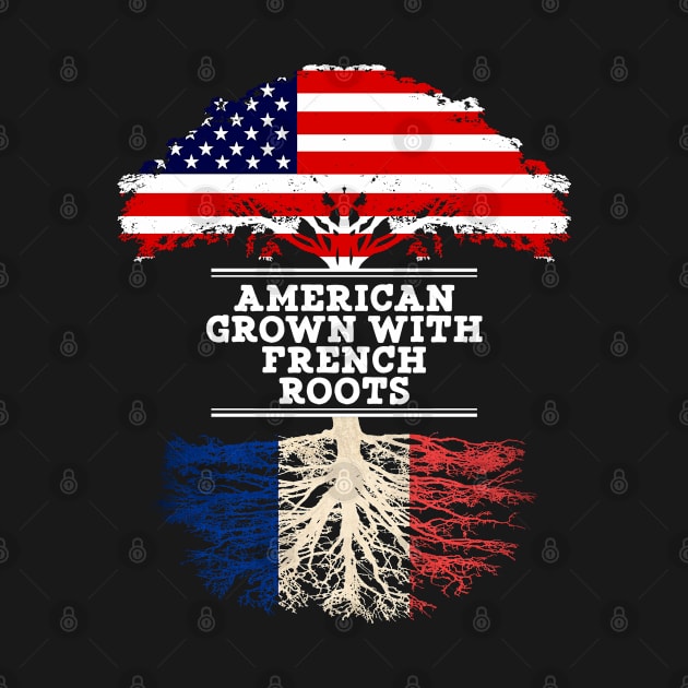 American Grown With French Roots - Gift for French From France by Country Flags