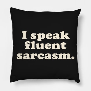 I SPEAK FLUENT SARCASM Pillow