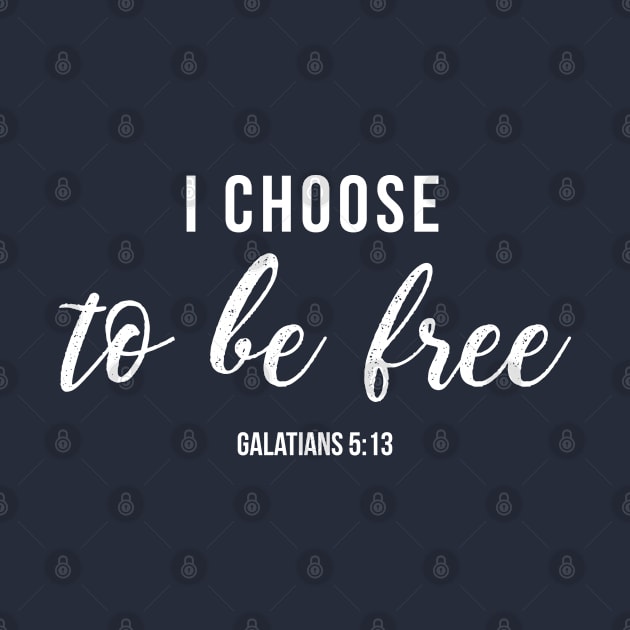 I Choose To Be Free Christian Design by ChristianLifeApparel