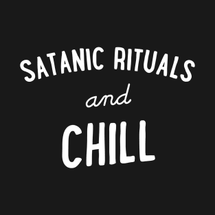Satanic Rituals and Chill T-Shirt