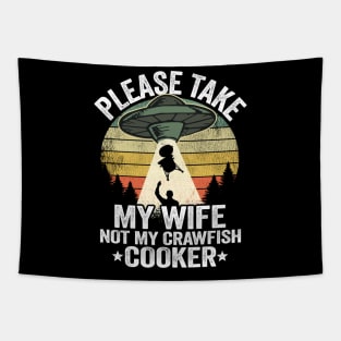 Please Take My Wife Not My Crawfish Cooker Funny Crawfish Tapestry