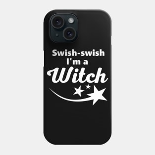 Swish-swish, I'm a witch Phone Case