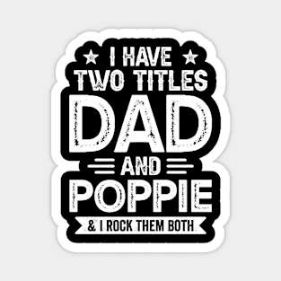 I Have Two Titles Dad And Poppie Funny Fathers Day Gift Magnet