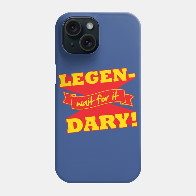 Legen-Wait For It-Dary! Phone Case by DetourShirts