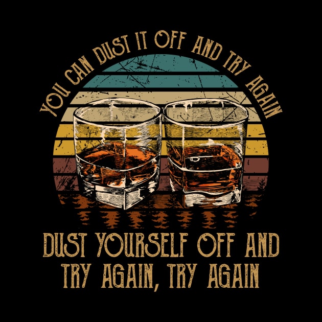 You Can Dust It Off And Try Again Dust Yourself Off And Try Again, Try Again Country Music Whiskey Cups by GodeleineBesnard