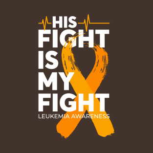 His Fight Is My Fight Leukemia Awareness T-Shirt