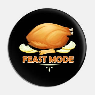 Feast Mode Funny Thanksgiving Dinner Turkey Pin