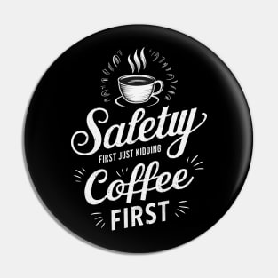 Safety First Just Kidding Coffee First Pin