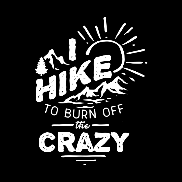 I Hike To Burn Off The Crazy by Skylane