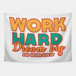 Work Hard Dream Big And Never Give Up Tapestry