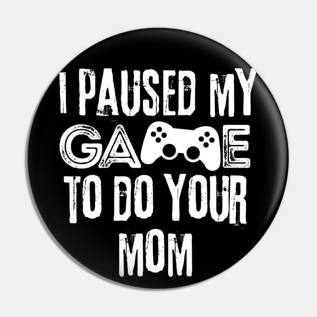 Paused My Game To Do Your Mom Pin by Teewyld