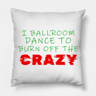 i ballroom dance to burn off the crazy Green Red Glitch Pillow