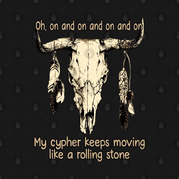 Oh, On And On And On And On My Cypher Keeps Moving Like A Rolling Stone Skull-Bull Feathers by Beetle Golf