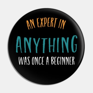 An Expert in Anything Was Once a Beginner Pin