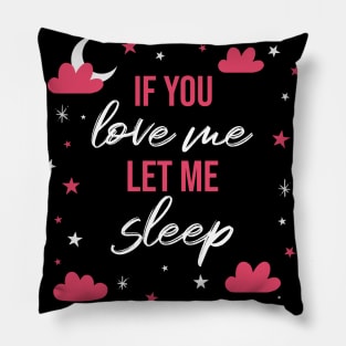 If you love me let me sleep Pillow