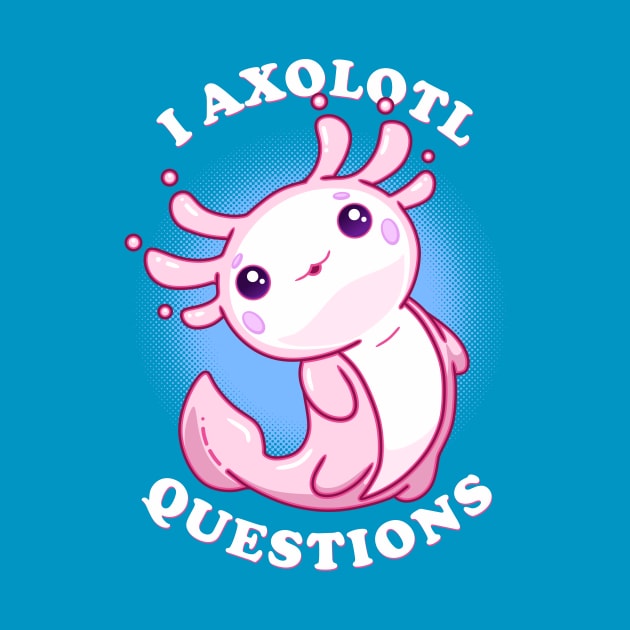 I Axolotl Questions by CupidsArt - TP