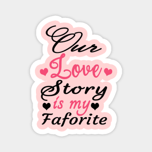 Our Love Story Is My Favorite Magnet