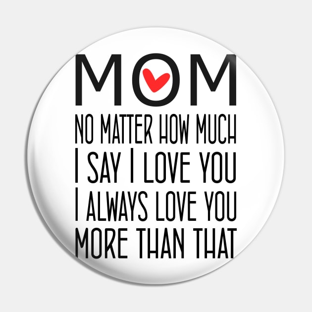 I Love You Mom More than that - gift for mom Pin by Love2Dance