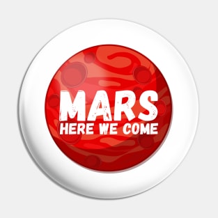 Mars, Here We Come! Funny Space Exploration Gift Pin