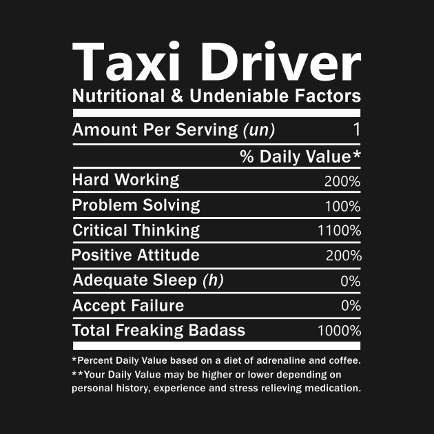 Taxi Driver T Shirt - Nutritional and Undeniable Factors Gift Item Tee by Ryalgi