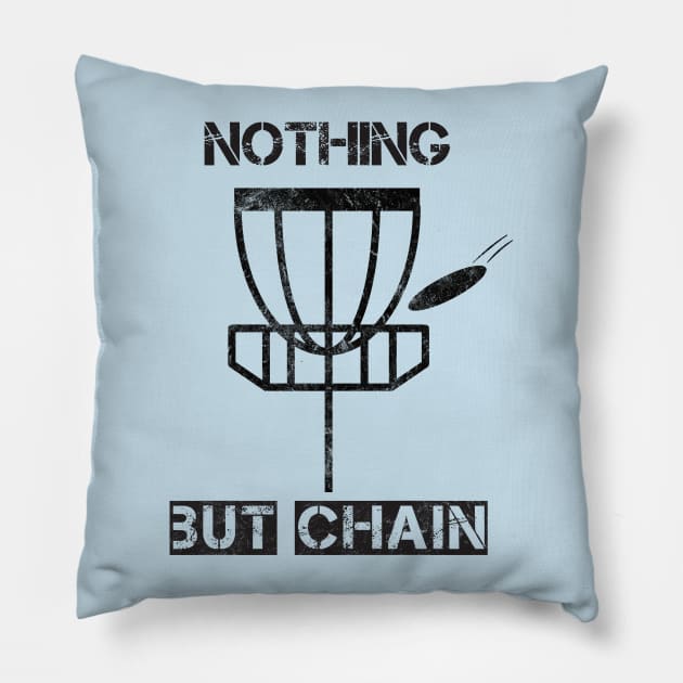 Nothing But Chain - Disc Golf Humor Pillow by lucidghost