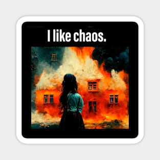 I like chaos Magnet